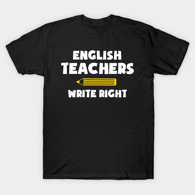 English Teachers Write Right Funny T Shirt for Men and Women T-Shirt by marcrosendahle